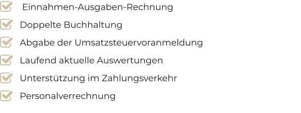 Einnahmen-Ausgaben-Rechnung Doppelte Buchhaltung Abgabe der Umsatzsteuervoranmeldung Laufend aktuelle Auswertungen Unterstützung im Zahlungsverkehr Personalverrechnung 