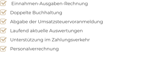 Einnahmen-Ausgaben-Rechnung Doppelte Buchhaltung Abgabe der Umsatzsteuervoranmeldung Laufend aktuelle Auswertungen Unterstützung im Zahlungsverkehr Personalverrechnung 